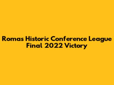 Roma's Historic Conference League Final 2022 Victory