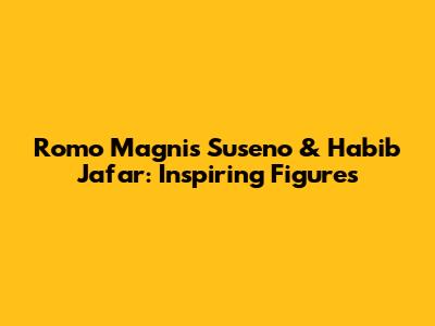 Romo Magnis Suseno & Habib Jafar: Inspiring Figures