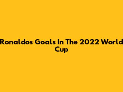Ronaldo's Goals In The 2022 World Cup