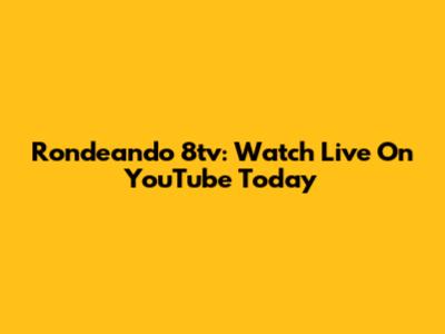 Rondeando 8tv: Watch Live On YouTube Today