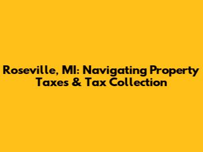 Roseville, MI: Navigating Property Taxes & Tax Collection