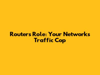 Router's Role: Your Network's Traffic Cop