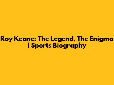 Roy Keane: The Legend, The Enigma | Sports Biography