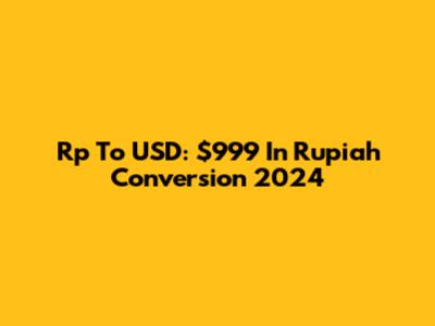 Rp To USD: $999 In Rupiah Conversion 2024