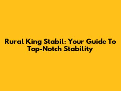 Rural King Stabil: Your Guide To Top-Notch Stability