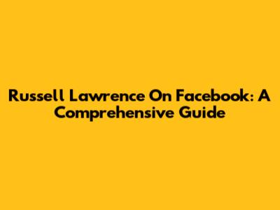 Russell Lawrence On Facebook: A Comprehensive Guide