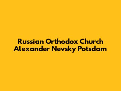 Russian Orthodox Church Alexander Nevsky Potsdam