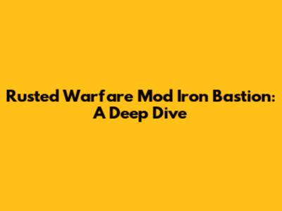 Rusted Warfare Mod Iron Bastion: A Deep Dive
