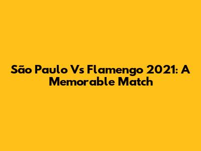 São Paulo Vs Flamengo 2021: A Memorable Match