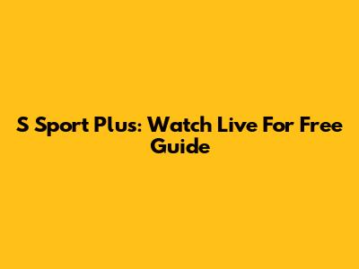 S Sport Plus: Watch Live For Free Guide
