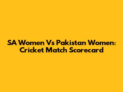 SA Women Vs Pakistan Women: Cricket Match Scorecard