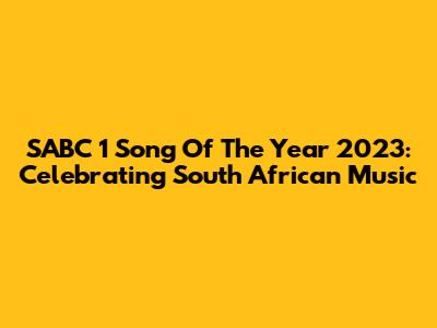SABC 1 Song Of The Year 2023: Celebrating South African Music