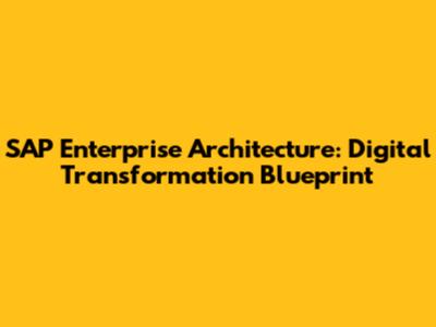 SAP Enterprise Architecture: Digital Transformation Blueprint