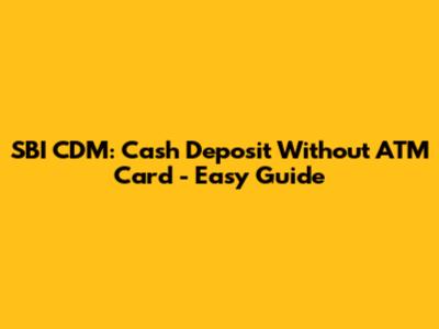 SBI CDM: Cash Deposit Without ATM Card - Easy Guide