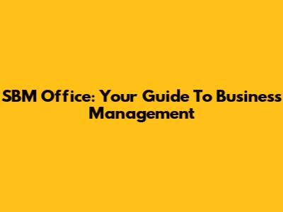 SBM Office: Your Guide To Business Management