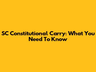 SC Constitutional Carry: What You Need To Know