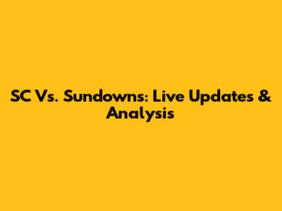 SC Vs. Sundowns: Live Updates & Analysis