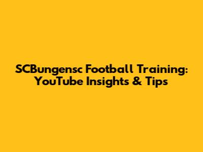 SCBungensc Football Training: YouTube Insights & Tips