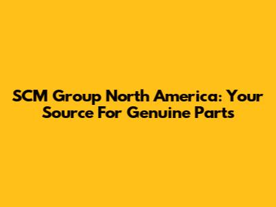 SCM Group North America: Your Source For Genuine Parts