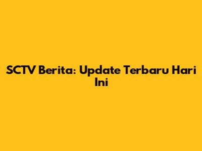SCTV Berita: Update Terbaru Hari Ini