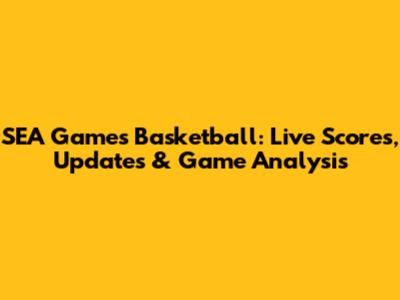 SEA Games Basketball: Live Scores, Updates & Game Analysis