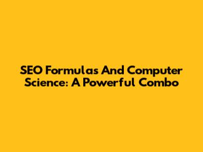 SEO Formulas And Computer Science: A Powerful Combo