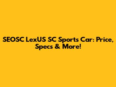 SEOSC LexUS SC Sports Car: Price, Specs & More!