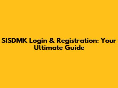 SISDMK Login & Registration: Your Ultimate Guide