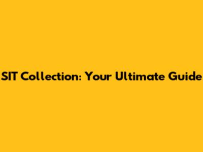 SIT Collection: Your Ultimate Guide