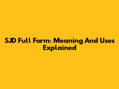SJD Full Form: Meaning And Uses Explained