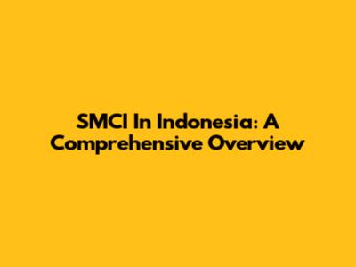 SMCI In Indonesia: A Comprehensive Overview