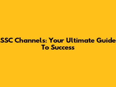 SSC Channels: Your Ultimate Guide To Success