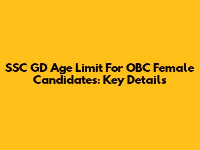 SSC GD Age Limit For OBC Female Candidates: Key Details