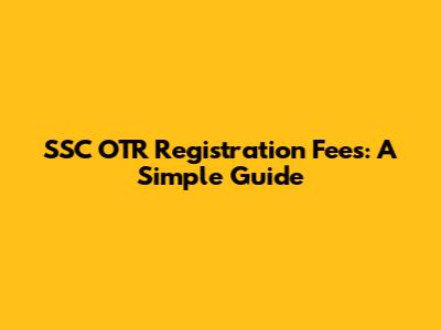 SSC OTR Registration Fees: A Simple Guide