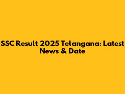 SSC Result 2025 Telangana: Latest News & Date