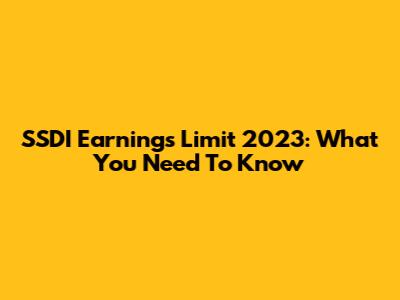 SSDI Earnings Limit 2023: What You Need To Know