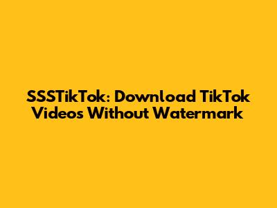 SSSTikTok: Download TikTok Videos Without Watermark