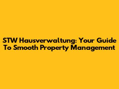 STW Hausverwaltung: Your Guide To Smooth Property Management