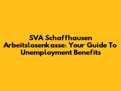 SVA Schaffhausen Arbeitslosenkasse: Your Guide To Unemployment Benefits