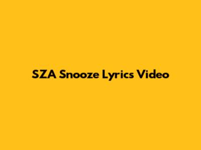 SZA "Snooze" Lyrics Video