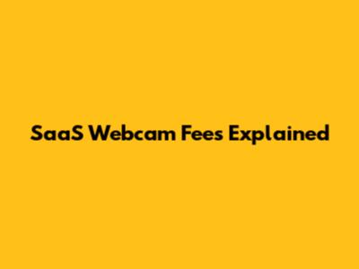 SaaS Webcam Fees Explained