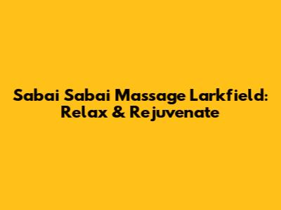Sabai Sabai Massage Larkfield: Relax & Rejuvenate
