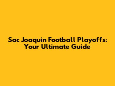 Sac Joaquin Football Playoffs: Your Ultimate Guide