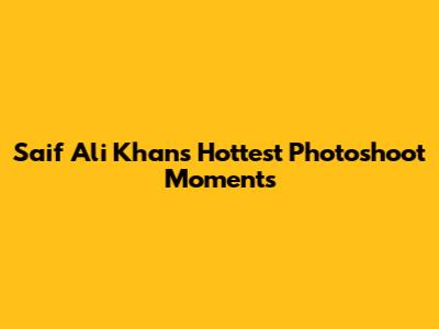 Saif Ali Khan's Hottest Photoshoot Moments