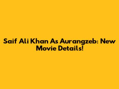 Saif Ali Khan As Aurangzeb: New Movie Details!