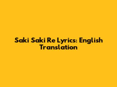 Saki Saki Re Lyrics: English Translation