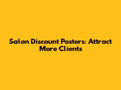 Salon Discount Posters: Attract More Clients
