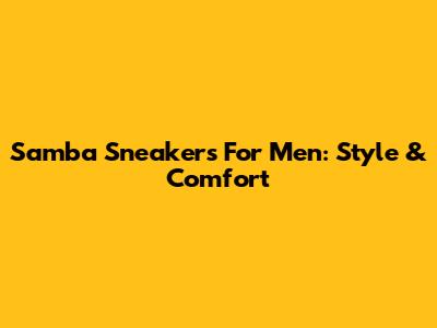 Samba Sneakers For Men: Style & Comfort