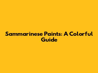 Sammarinese Paints: A Colorful Guide