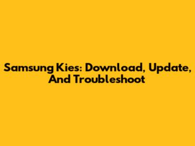 Samsung Kies: Download, Update, And Troubleshoot